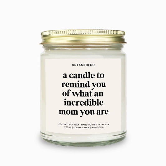 Remind You Of What An Incredible Mom You are Candle