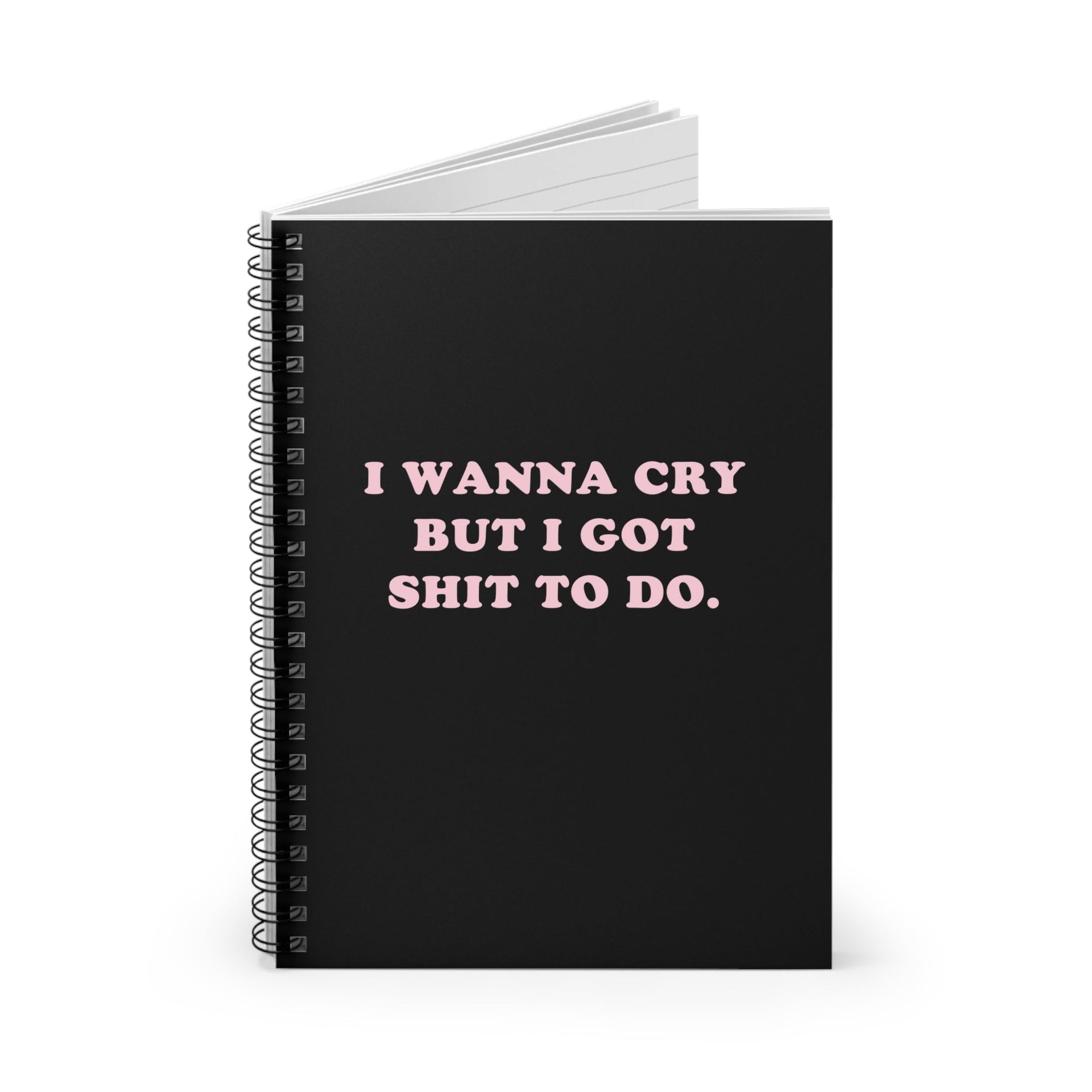 I Wanna Cry But I Got Shit To do Spiral Notebook - Ruled Line
