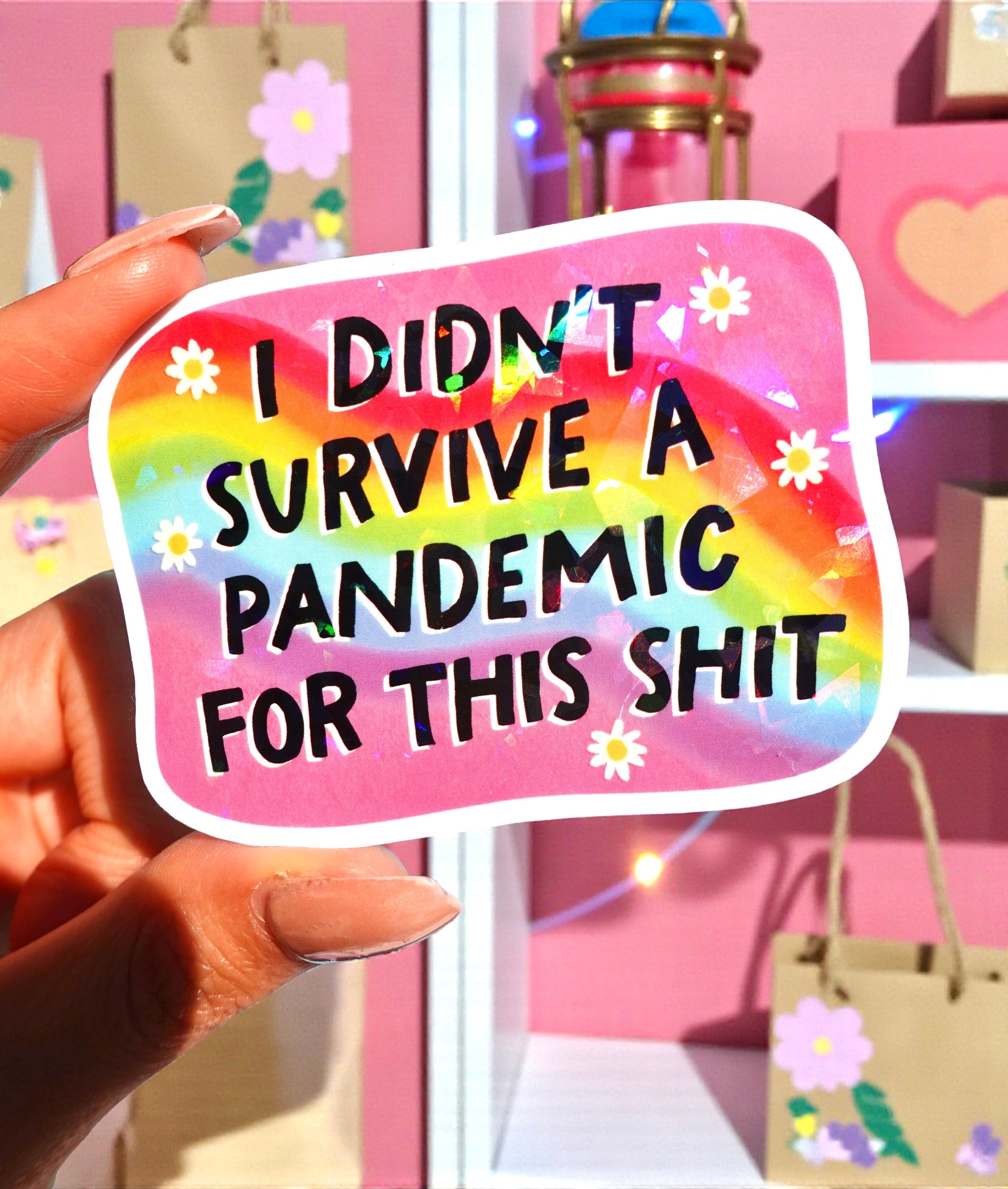 I Didn’t Survive a Pandemic for This Shit Sticker – Funny Rainbow Holographic Vinyl Sticker
